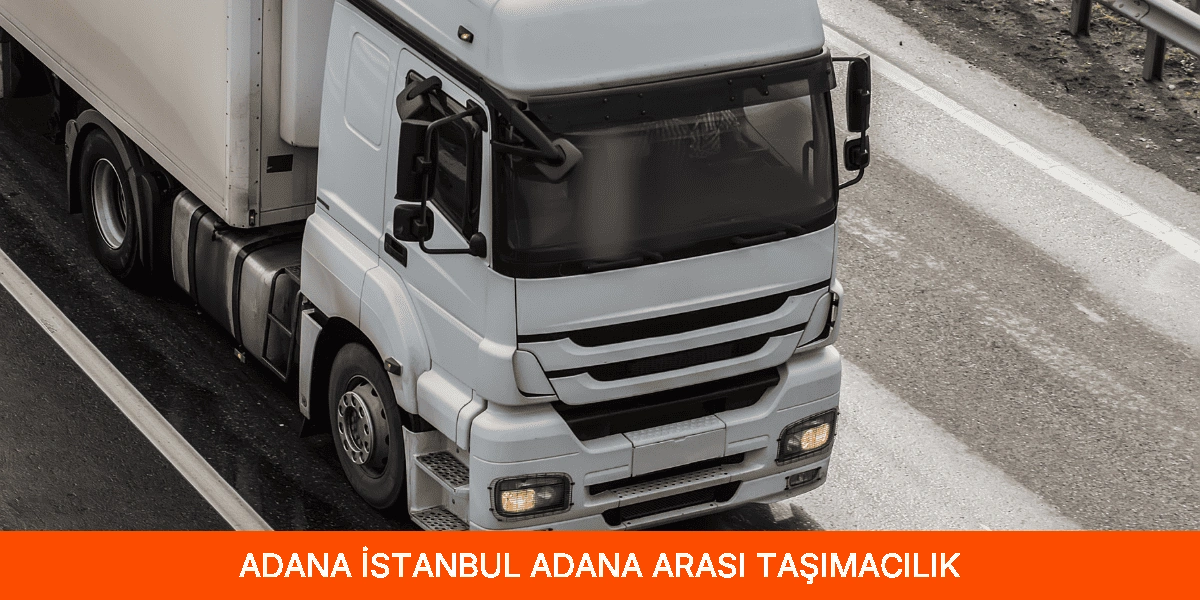 İstanbul Adana Arası Taşımacılık